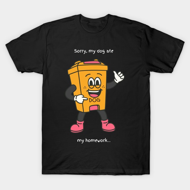 Sorry, My dog ate my homework. T-Shirt by Irreverent Tee